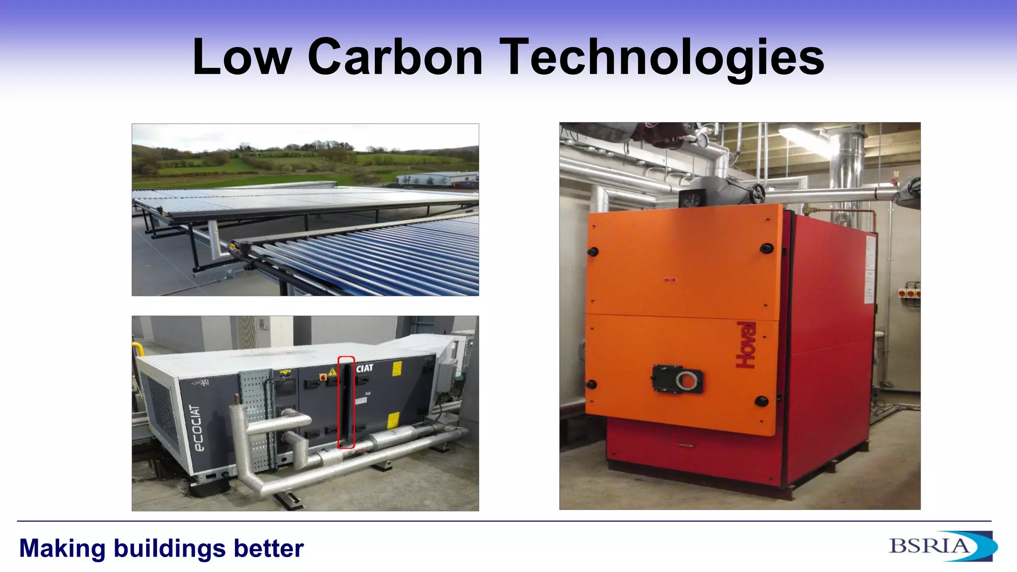 2 Making buildings better 
Low Carbon Technologies 
 