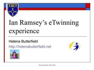 Ian Ramsey’s eTwinning experience Helena Butterfield http://helenabutterfield.net 