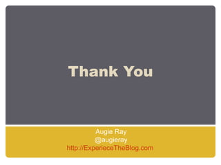 Thank You


          Augie Ray
          @augieray
http://ExperieceTheBlog.com
 