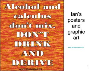 Ian’s posters and graphic art www.iansbusiness.com   