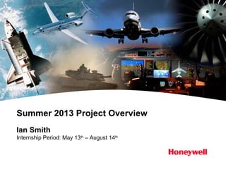 Summer 2013 Project Overview
Ian Smith
Internship Period: May 13th
– August 14th
 