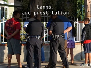 Gangs,
and prostitution
https://ﬂic.kr/p/5vMrie
 