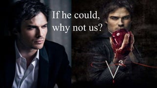 If he could,
why not us?
 