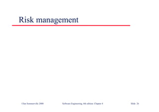 ©Ian Sommerville 2000 Software Engineering, 6th edition. Chapter 4 Slide 26
Risk management
 