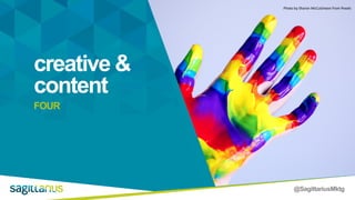 @SagittariusMktg
creative &
content
FOUR
Photo by Sharon McCutcheon from Pexels
 
