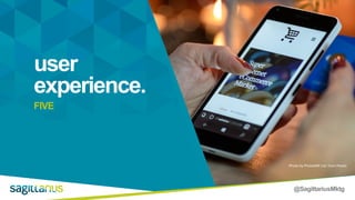 @SagittariusMktg
user
experience.
FIVE
Photo by PhotoMIX Ltd. from Pexels
 