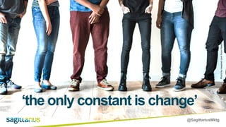 @SagittariusMktg
‘the only constant is change’
Photobyrawpixel.comfromPexels
 