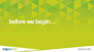 @SagittariusMktg
before we begin…
 