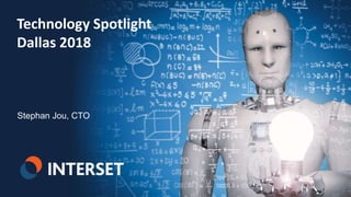 1 | © 2018 Interset Software
Technology Spotlight
Dallas 2018
Stephan Jou, CTO
 