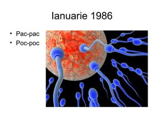 Ianuarie 1986
• Pac-pac
• Poc-poc
 