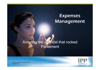 Expenses
                                    Management



                  Avoiding the scandal that rocked
                             Parliament


Date and other information to be
inserted here
 