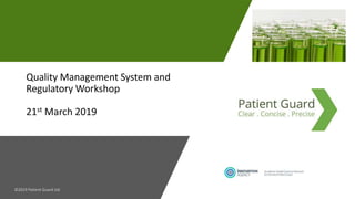 Quality Management System and
Regulatory Workshop
21st March 2019
 