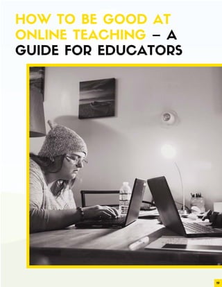 19
HOW TO BE GOOD AT
ONLINE TEACHING – A
GUIDE FOR EDUCATORS
 