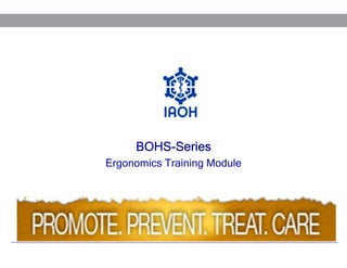 BOHSBOHS-Series
Ergonomics Training Module

 