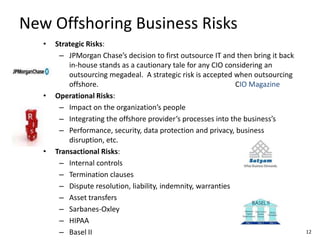Offshoring Savings Are Often Not Realized as AssumedInflation in India is more than double that in US. As offshore locations grow and westernize, prices and wages increase.  India’s CPI was 10.9% (2009 est.).Over the last three years, U.S. firms also had to contend with a weak dollar against foreign currencies, resulting in higher-than-expected invoices paid in U.S. dollars.  The Indian rupees per US dollar exchange has changed 13% in three years.  						www.cia.gov “Hidden Cost” industry averages of offshoring lost productivity (2 – 4%) and cost of Governance (3-5%) bring into question any business case’s assumptions for offshoring that were written years ago.     IAOP© Outsourcingsforum.com 8