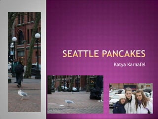 Seattle Pancakes Katya Karnafel 