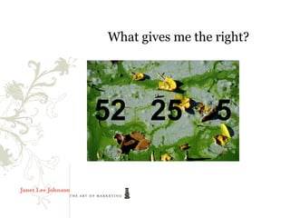 What gives me the right?




52 25             5
 