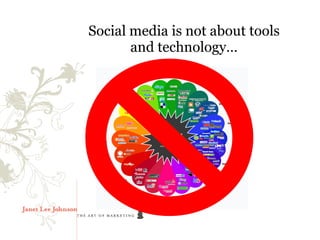 Social media is not about tools
       and technology…
 