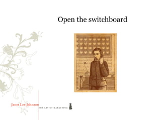 Open the switchboard
 