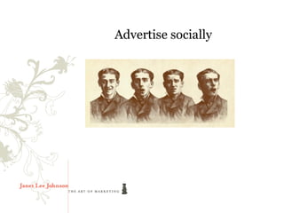 Advertise socially
 