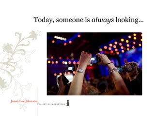 Today, someone is always looking…
 