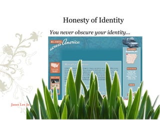 Honesty of Identity
You never obscure your identity…
 
