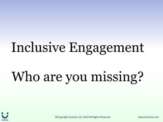 Inclusive Engagement Who are you missing? 