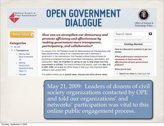 ✤   May 21, 2009: Leaders of dozens of civil
                                  society organizations contacted by OPE
                                  and told our organizations’ and
                                  networks’ participation was vital to this
                                  online public engagement process.

Thursday, September 3, 2009
 
