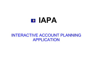 IAPA INTERACTIVE ACCOUNT PLANNING APPLICATION 