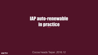 IAP auto-renewable
in practice
Cocoaheads Taipei ,2016.12
 