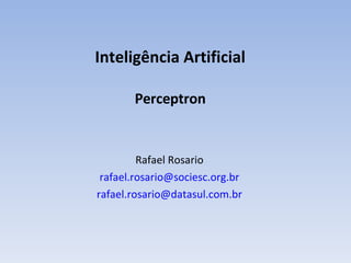 I nteligência Artificial Perceptron Rafael Rosario [email_address] [email_address] 