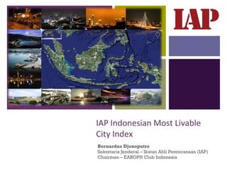 +




    IAP Indonesian Most Livable
    City Index
    Bernardus Djonoputro
    Sekretaris Jenderal – Ikatan Ahli Perencanaan (IAP)
    Chairman – EAROPH Club Indonesia
 