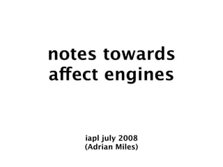 notes towards
affect engines


    iapl july 2008
    (Adrian Miles)
 