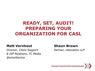OUTLINE: PREPARING FOR CASL
1. Primary requirements
2. What we don’t know
3. How to prepare
 