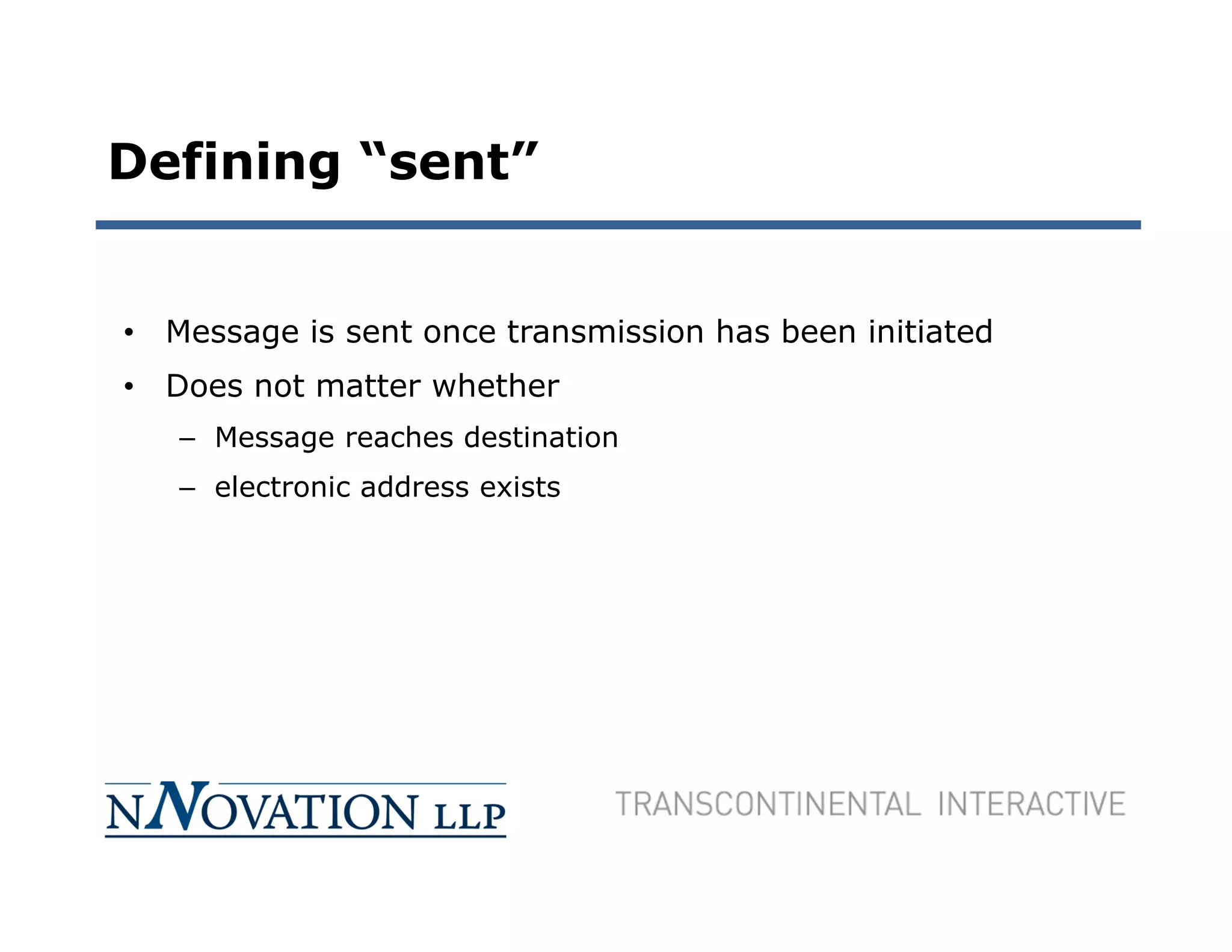 Defining “sent”


• Message is sent once transmission has been initiated
• Does not matter whether
   – Message reaches destination
   – electronic address exists
 