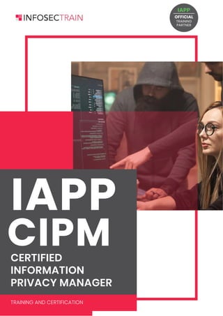 CERTIFIED
INFORMATION
PRIVACY MANAGER
TRAINING AND CERTIFICATION
OFFICIAL
TRAINING
IAPP
PARTNER
 