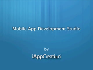 Mobile App Development Studio



             by
 