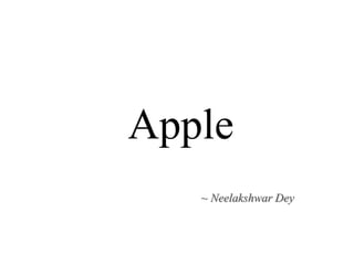 Apple
~ Neelakshwar Dey
 