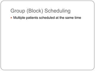 Group (Block) Scheduling
 Multiple patients scheduled at the same time
 