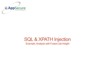 SQL & XPATH Injection
Example,Analysis with Fusion Lite Insight
 