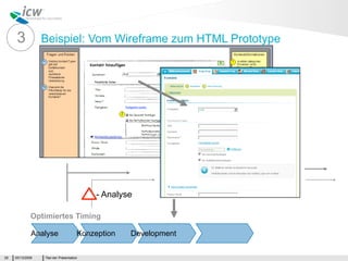 3           Beispiel: Vom Wireframe zum HTML Prototype




                                            - Analyse

              Optimiertes Timing

              Analyse                  Konzeption   Development

28   05/13/2009   Titel der Präsentation
 