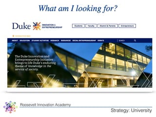 What am I looking for? 
Roosevelt Innovation Academy 
Strategy: University 
 