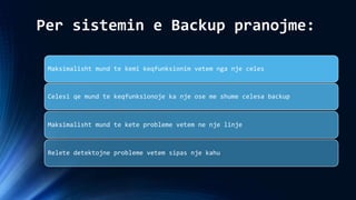 Maksimalisht mund te kemi keqfunksionim vetem nga nje celes
Celesi qe mund te keqfunksionoje ka nje ose me shume celesa backup
Maksimalisht mund te kete probleme vetem ne nje linje
Relete detektojne probleme vetem sipas nje kahu
Per sistemin e Backup pranojme:
 