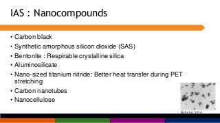 IAS : Nanocompounds
• Carbon black
• Synthetic amorphous silicon dioxide (SAS)
• Bentonite : Respirable crystalline silica...