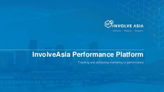 InvolveAsia Performance Platform
Tracking and attributing marketing to performance
 