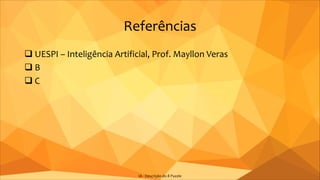 Referências
q UESPI – Inteligência Artificial, Prof. Mayllon Veras
q B
q C
IA - Descrição do 8 Puzzle
 