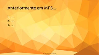 Anteriormente em MPS...
1. ..
2. ..
3. ..
IA - Descrição do 8 Puzzle
 