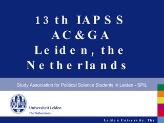 13th IAPSS AC&GA Leiden, the Netherlands  Study Association for Political Science Students in Leiden - SPIL 