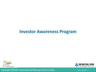 1
Investor Awareness Program
Copyright ©2019 Association of Mutual Funds in India ver1_122019
 