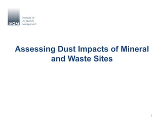 Assessing Dust Impacts of Mineral and Waste Sites 
1  